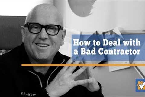 How to Deal With a Bad Contractor