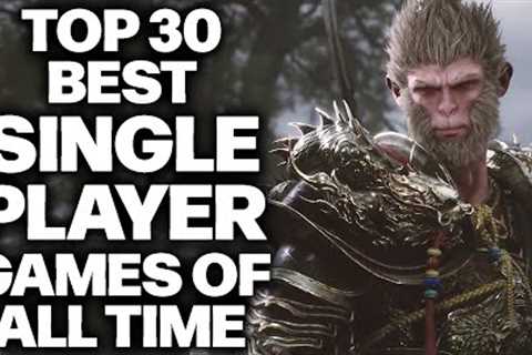 Top 30 Best Single Player Games of All Time You Need To Play At Least Once (2024 Edition)