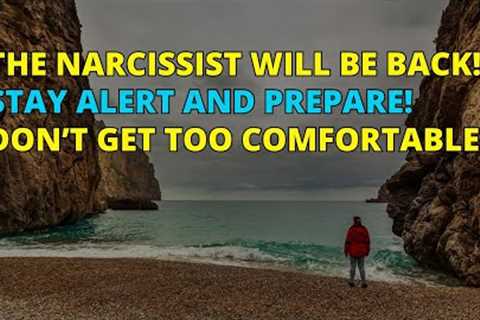 🔴Stay Alert and Prepare! The Narcissist Will Be Back! Don't Let Your Guard Down! | Narcissism | NPD