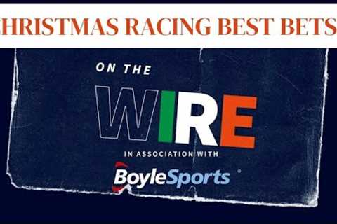 Tips and Boxing Day bets from Gavin Lynch and the On The Wire gang - and some impressions too!