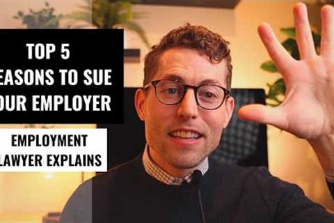 Top 5 Reasons To Sue Your Employer