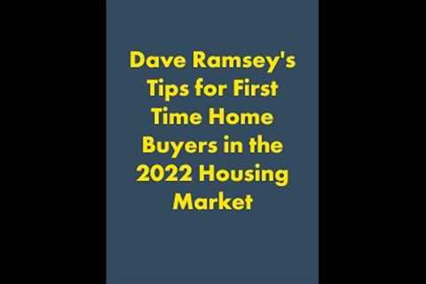 Dave Ramsey's Tips for First Time Home Buyers