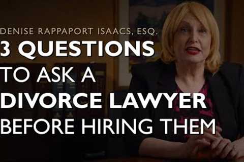 How to Hire the Right Divorce Attorney | What Questions Should You be Asking Your Lawyer?