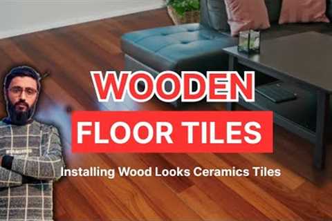 Wood Looks Ceramics Tiles Installing| Best Wooden Floor Tiles | Complete method installation