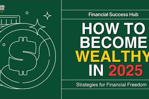 Top Strategies for Building Wealth Like the Rich in 2025