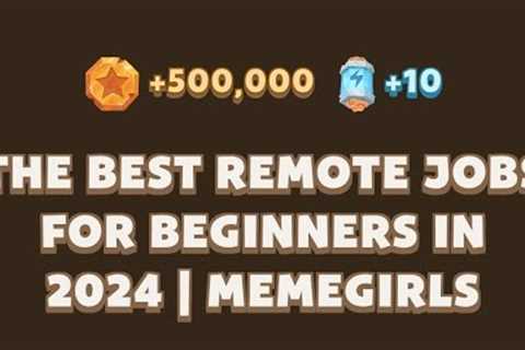 The Best Remote Jobs for Beginners in 2024 | MemeGirls | Memefi Video Code