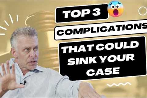 Top 3 Common Complications that Can Sink Your Personal Injury Case