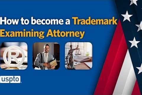 Start your journey to becoming a trademark examining attorney at the USPTO