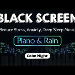 Relaxing Music with Rain Sounds for Sleeping｜Reduce Stress, Anxiety, Deep Sleep Music | Black Screen