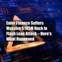 Euler Finance Suffers Massive $195M Hack in Flash Loan Attack – Here's What Happened