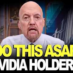 Every Nvidia Holder Needs to Act Now! - Jim Cramer