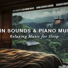 Relaxing Piano Music and Rain Sounds for Sleep - Stress Relief, Reduce Anxiety, Deep Sleep, Calming