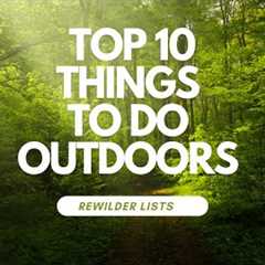 Top 10 MUST DO Outdoor Activities!