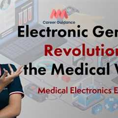 Electronic Geniuses Revolutionizing | Medical Electronics Engineering | MMM Career Guidance