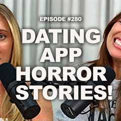 Dating App Horror Stories! | Episode 280