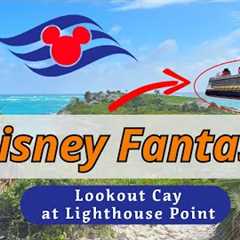 Disney Fantasy Cruise Adventure: Lighthouse Point & Castaway Cay