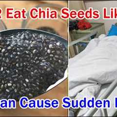 NEVER Eat Chia Seeds Like This Or It Can Harm Your Organs & Cause Sudden Death!