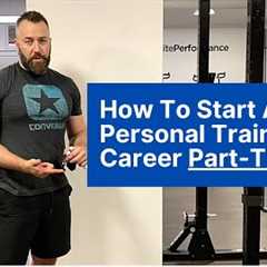 How to Start a Personal Training Career Part-Time [3 Tips For New Personal Trainers]