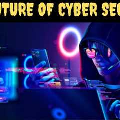 The future of Cyber Security: Trends and Prediction