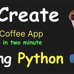 I CREATE COFFE APP IN 2 MIN USING PYTHON & LEARN PYTHON BY BUILDING SIMPLE PROJECTS