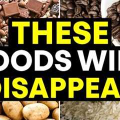 The Foods That May Vanish Soon