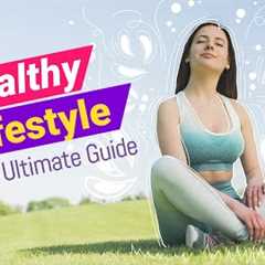 The Ultimate Guide to a Healthy Lifestyle: Tips and Tricks