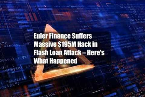 Euler Finance Suffers Massive $195M Hack in Flash Loan Attack – Here's What Happened