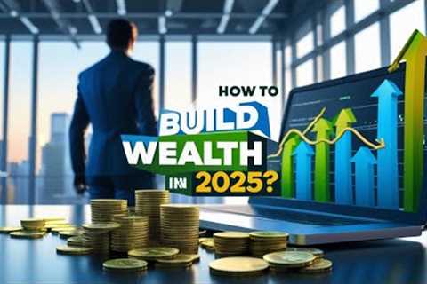 How to Build Wealth in 2025 ? _  Wealth building strategies 2025 _ Build wealth fast 2025