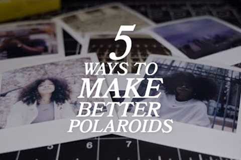 5 Ways To Make Better Polaroid Photos