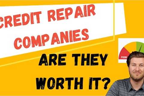 Credit Repair Companies: Are they worth it?
