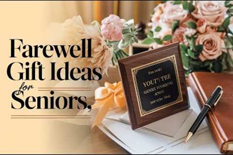 10 Unique Farewell Gift Ideas for Seniors | Show How Much You Care!