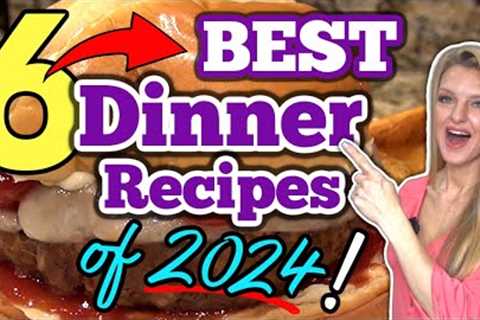 6 ⭐BEST⭐ DINNER RECIPES of 2024! | Easy FAMILY MEAL Ideas everyone will LOVE!
