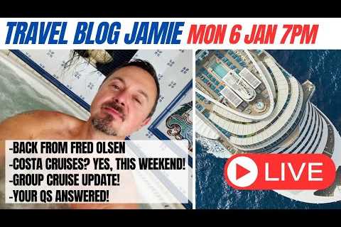 Monday Night LIVE Travel Blog Jamie: Fred Olsen Review, Costa Cruises Surprise, Group Cruise,..