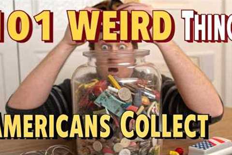 101 Weird Things Americans Collect