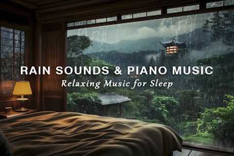 Relaxing Piano Music and Rain Sounds for Sleep - Stress Relief, Reduce Anxiety, Deep Sleep, Calming