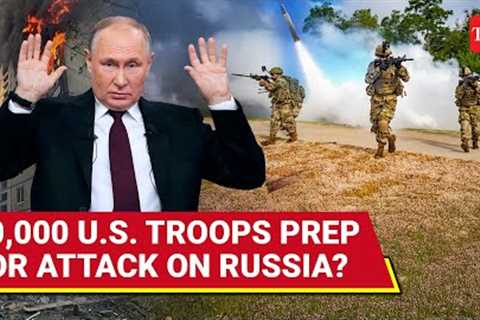 Putin's Office On Alert As U.S. Deploys 10,000 Troops, High-Tech Weapons Near Russia | Watch