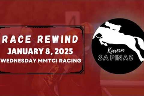 MMTCI RACE REWIND | JANUARY 8, 2025 | WEDNESDAY MMTCI RACING | Karera Sa Pinas