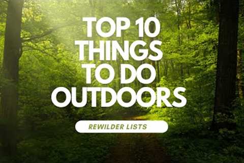 Top 10 MUST DO Outdoor Activities!
