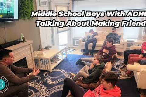 Middle School Boys With ADHD Talk About Making Friends