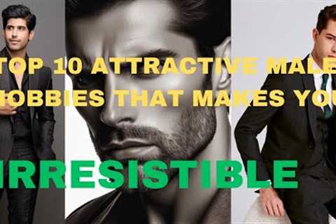 TOP 10 MALE HOBBIES THAT MAKES YOU IRRESISTIBLE #youtube #glowup #habits #nice #trending #resolution