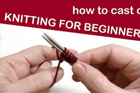 FULL TUTORIAL: How to CAST ON Knitting for Beginners