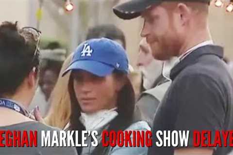 Meghan Markle’s Cooking Show Delayed - What’s Really Going On?