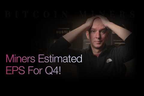 Bitcoin Miners Estimated Q4 EPS! Latest Short Info! Followed by Q&amp;A!