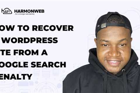 How to Recover a WordPress Site from a Google Search Penalty