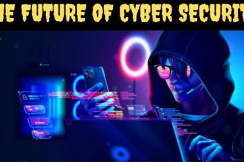 The future of Cyber Security: Trends and Prediction