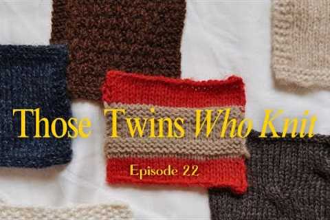 Those Twins Who Knit Episode 22 - a knitting podcast