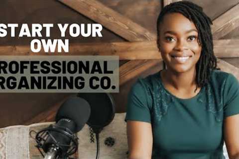 How To Start Your Professional Organizing Business [5 SIMPLE STEPS!]