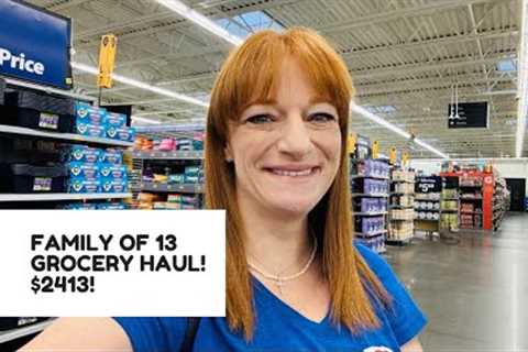 FAMILY OF 13 GROCERY HAUL! $2413!