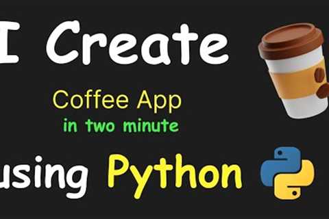 I CREATE COFFE APP IN 2 MIN USING PYTHON &amp; LEARN PYTHON BY BUILDING SIMPLE PROJECTS