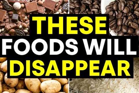The Foods That May Vanish Soon